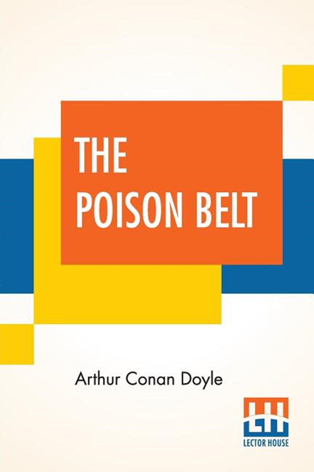 Poison Belt: Being An Account Of Another Adventure Of Prof. George E. Challenger, Lord John Roxton, 