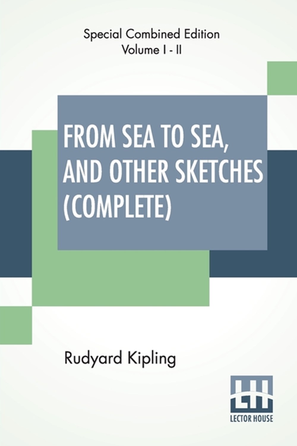 From Sea To Sea, And Other Sketches (Complete) Letters Of Travel, Complete Edition Of Two Volumes