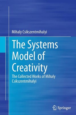 The Systems Model of Creativity: The Collected Works of Mihaly Csikszentmihalyi (Softcover Reprint of the Original 1st 2014)