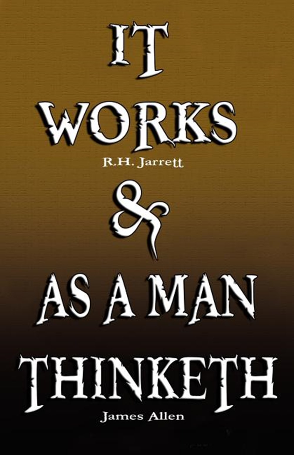 It Works by R.H. Jarrett AND As A Man Thinketh by James Allen