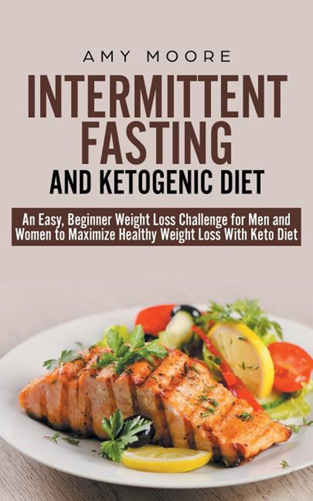 Intermittent-Fasting and Ketogenic-Diet: An Easy, Beginner Weight Loss Challenge for Men and Women t