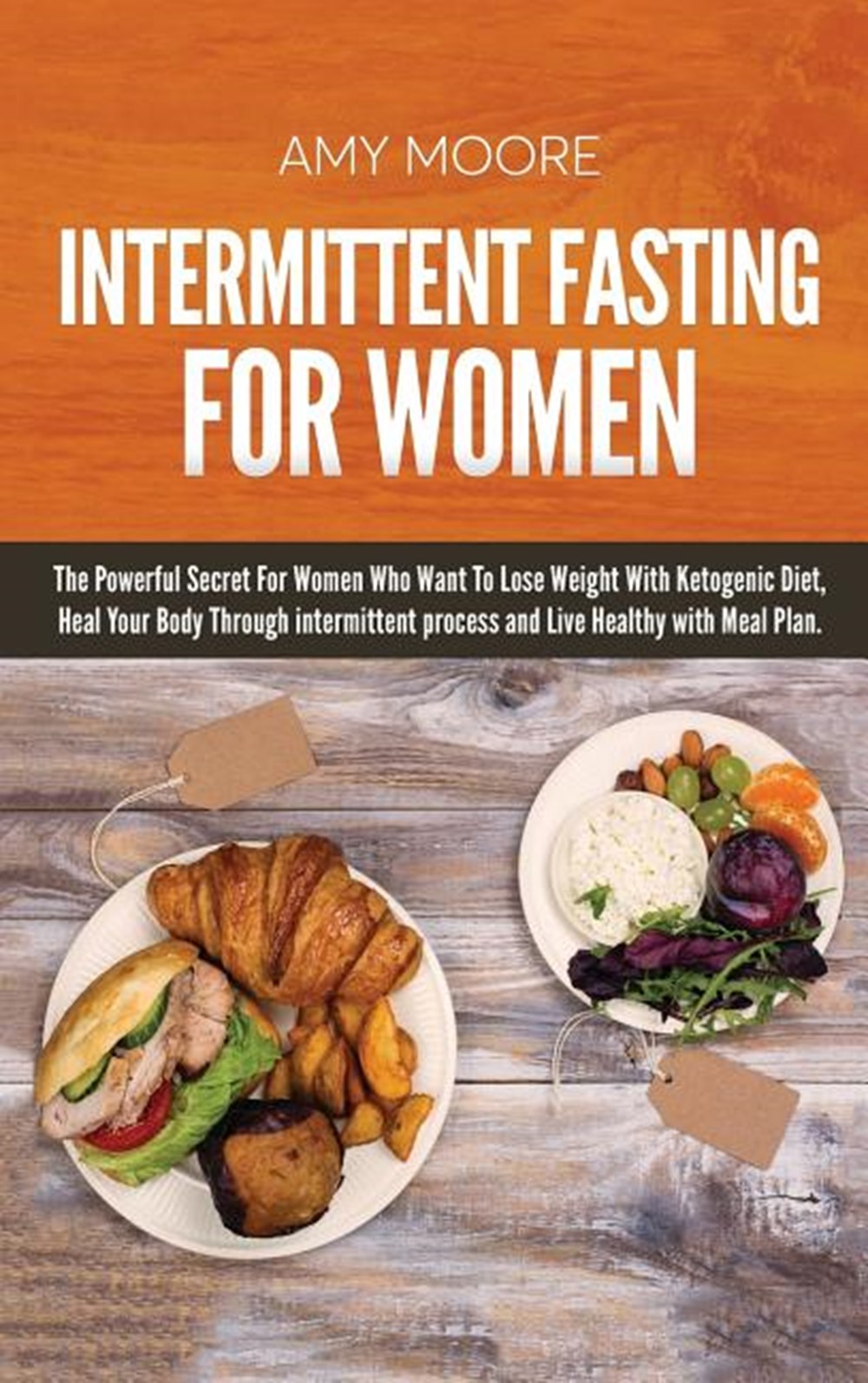 Intermittent Fasting For Women: The Powerful Secret For Women Who Want To Lose Weight With Ketogenic