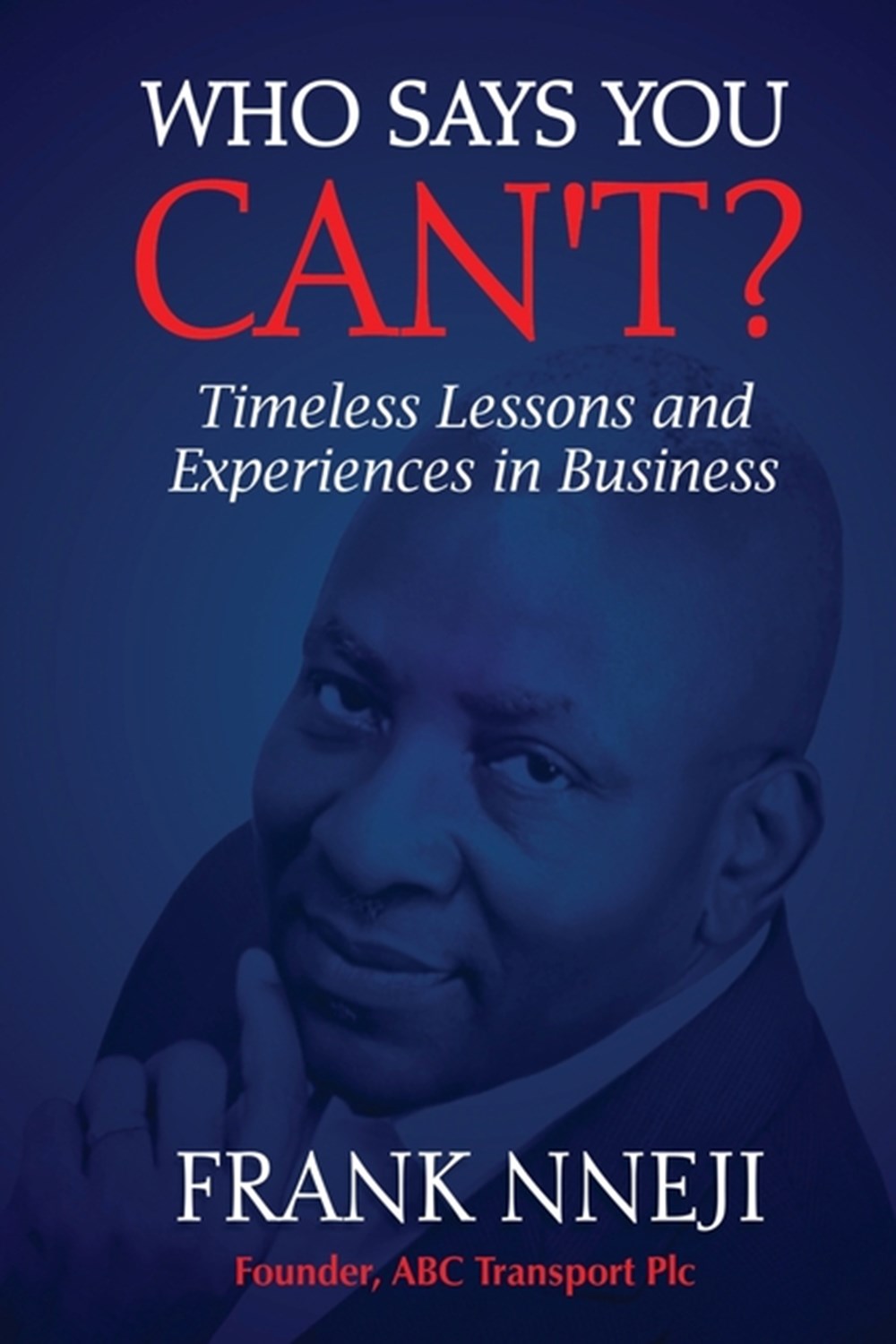 Who Says You Can't? Timeless Lesson and Experience in Business