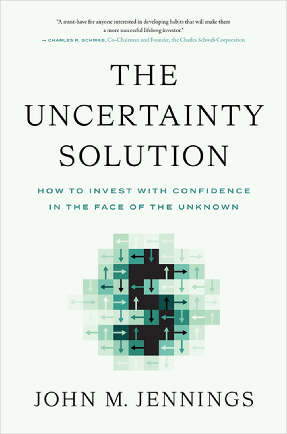 Uncertainty Solution: How to Invest with Confidence in the Face of the Unknown