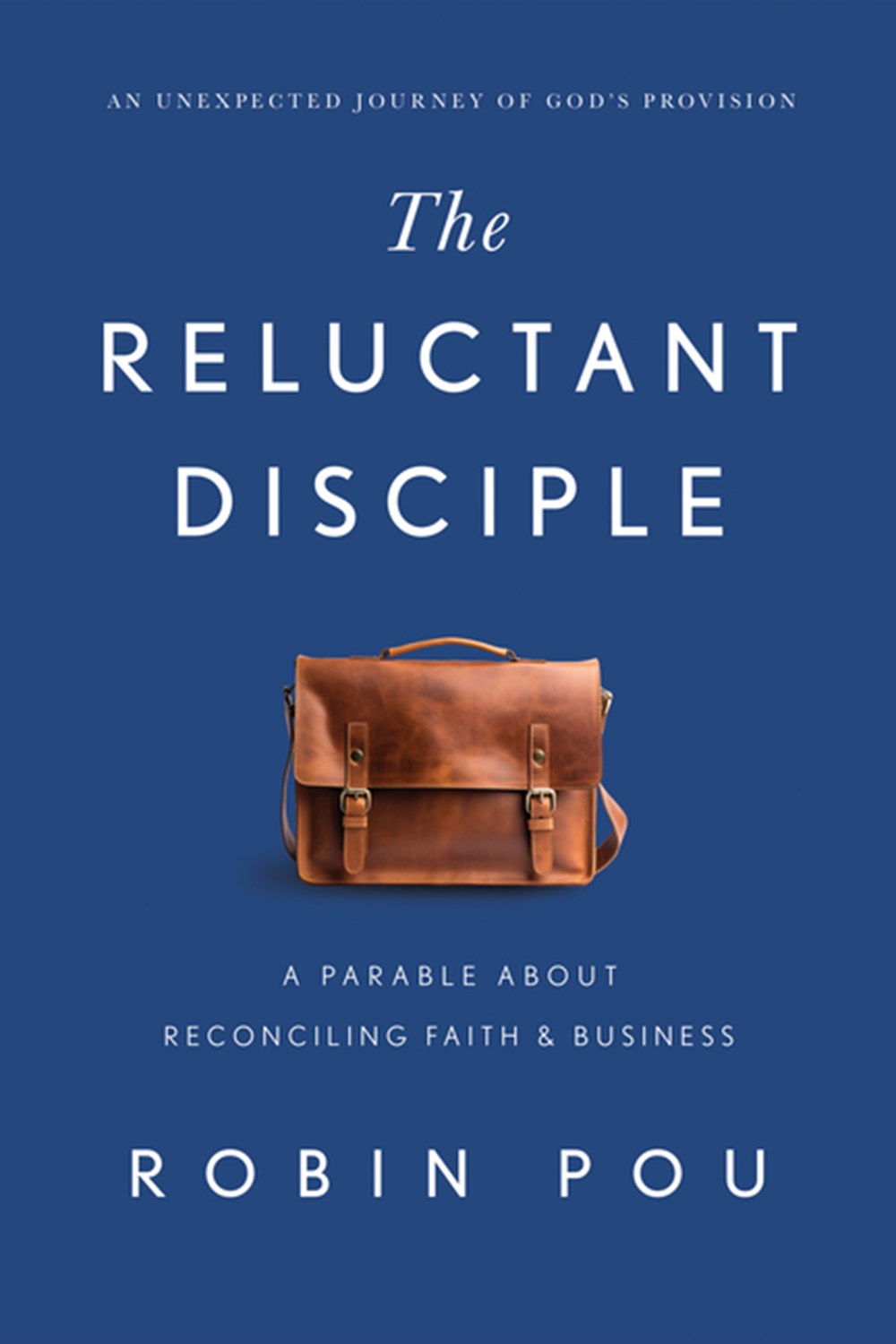 Reluctant Disciple: A Parable about Reconciling Faith and Business