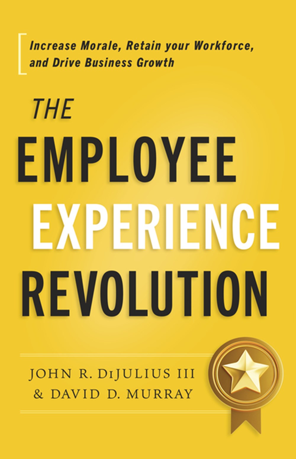 Employee Experience Revolution: Increase Morale, Retain Your Workforce, and Drive Business Growth