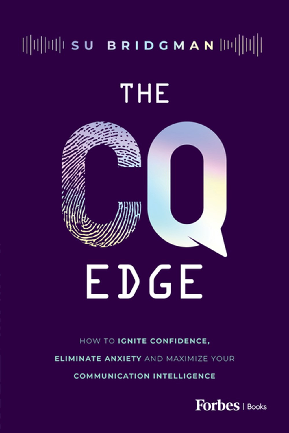 CQ Edge: How to Ignite Confidence, Eliminate Anxiety and Maximize Your Communication Intelligence