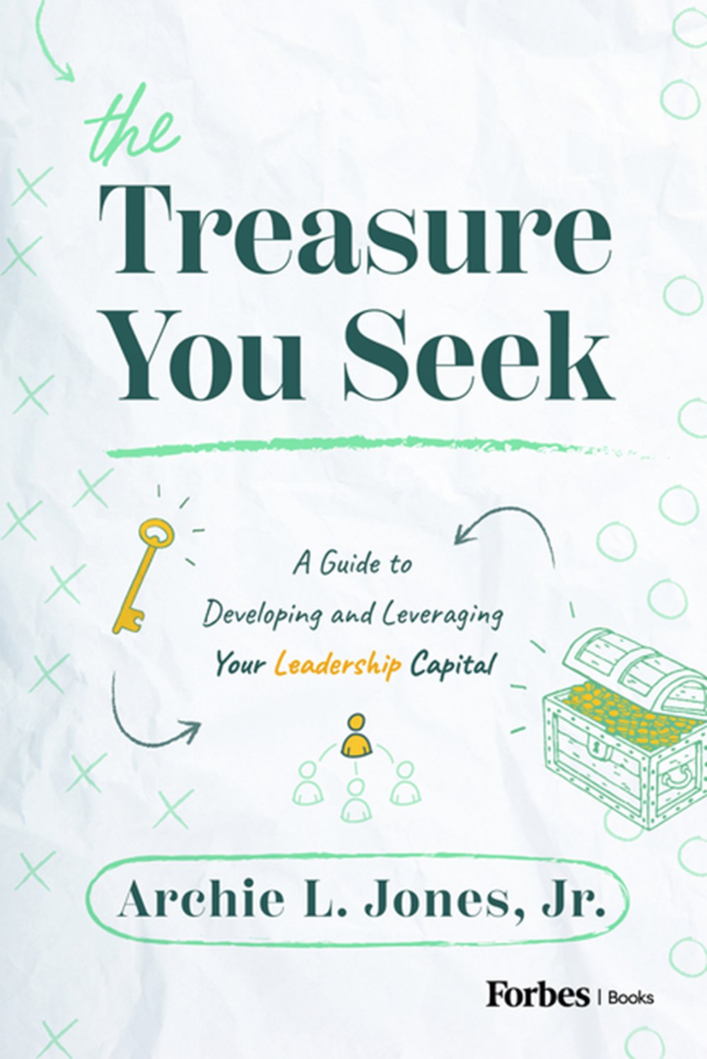 Treasure You Seek: A Guide to Developing and Leveraging Your Leadership Capital