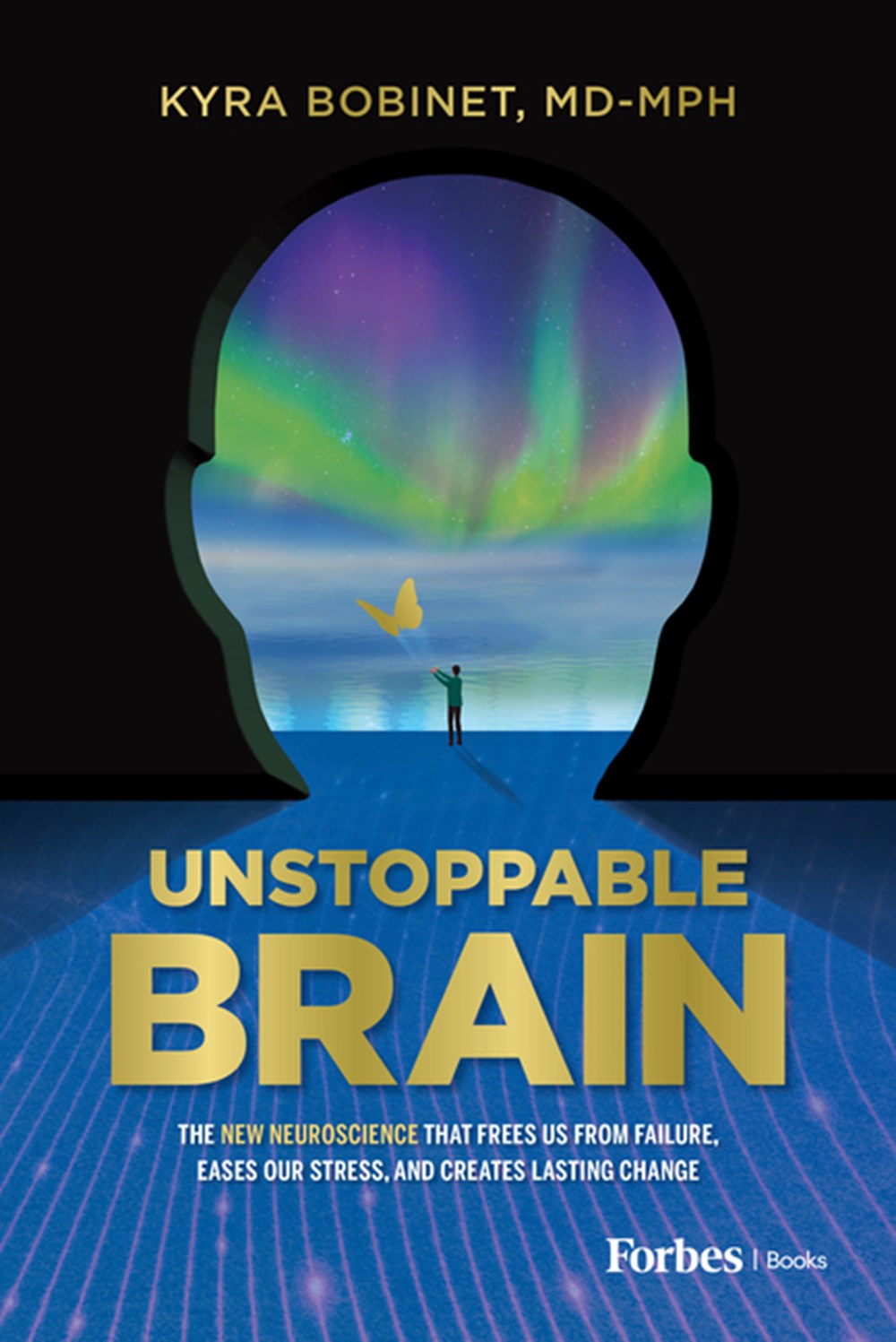 Unstoppable Brain: The New Neuroscience That Frees Us from Failure, Eases Our Stress, and Creates La