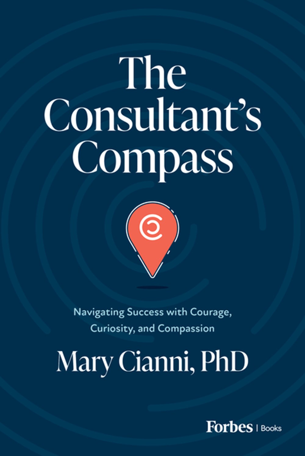 Consultant's Compass: Navigating Success with Courage, Curiosity, and Compassion