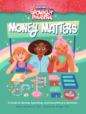  Rebel Girls Money Matters: A Guide to Saving, Spending, and Everything in Between