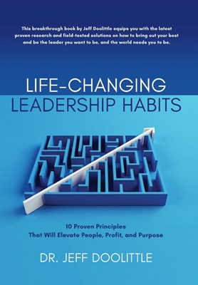  Life-Changing Leadership Habits: 10 Proven Principles That Will Elevate People, Profit, and Purpose