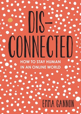  Disconnected: How to Stay Human in an Online World