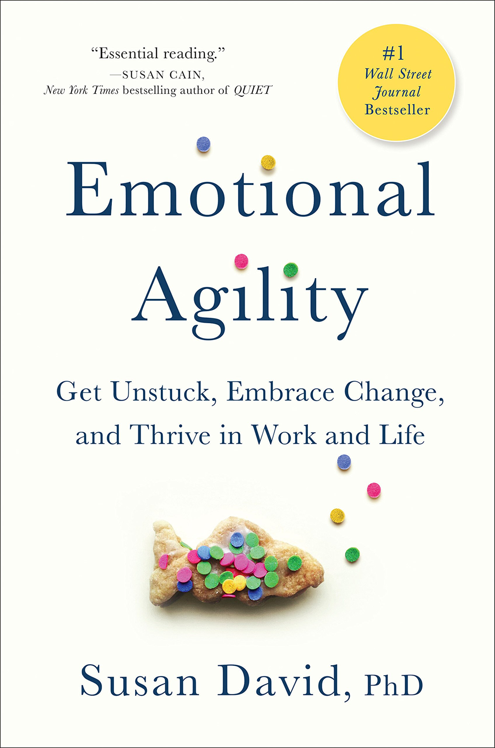 Emotional Agility Get Unstuck, Embrace Change, and Thrive in Work and Life