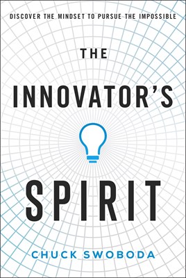 The Innovator's Spirit: Discover the Mindset to Pursue the Impossible