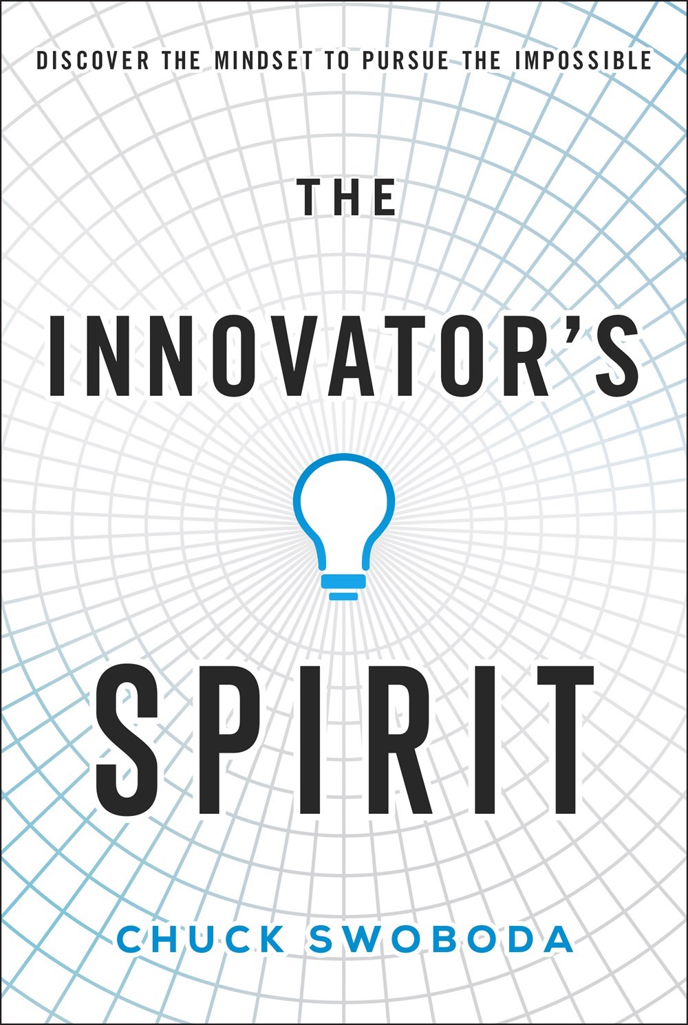 Innovator's Spirit Discover the Mindset to Pursue the Impossible