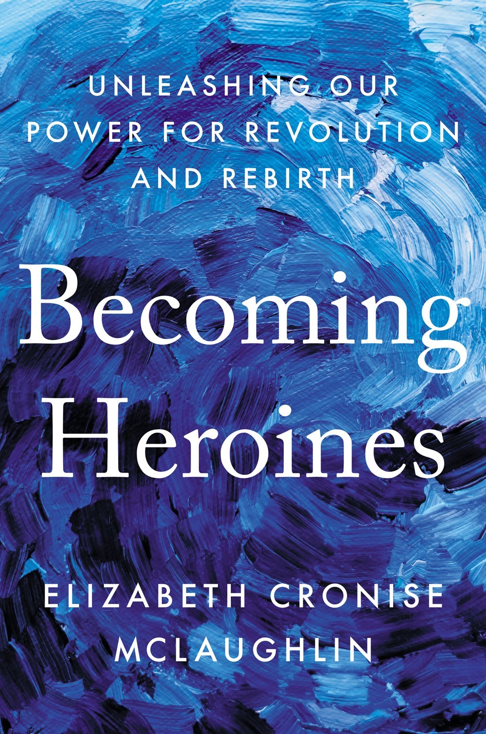 Becoming Heroines Unleashing Our Power for Revolution and Rebirth