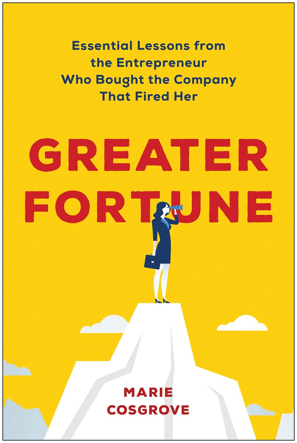 Greater Fortune Essential Lessons from the Entrepreneur Who Bought the Company That Fired Her