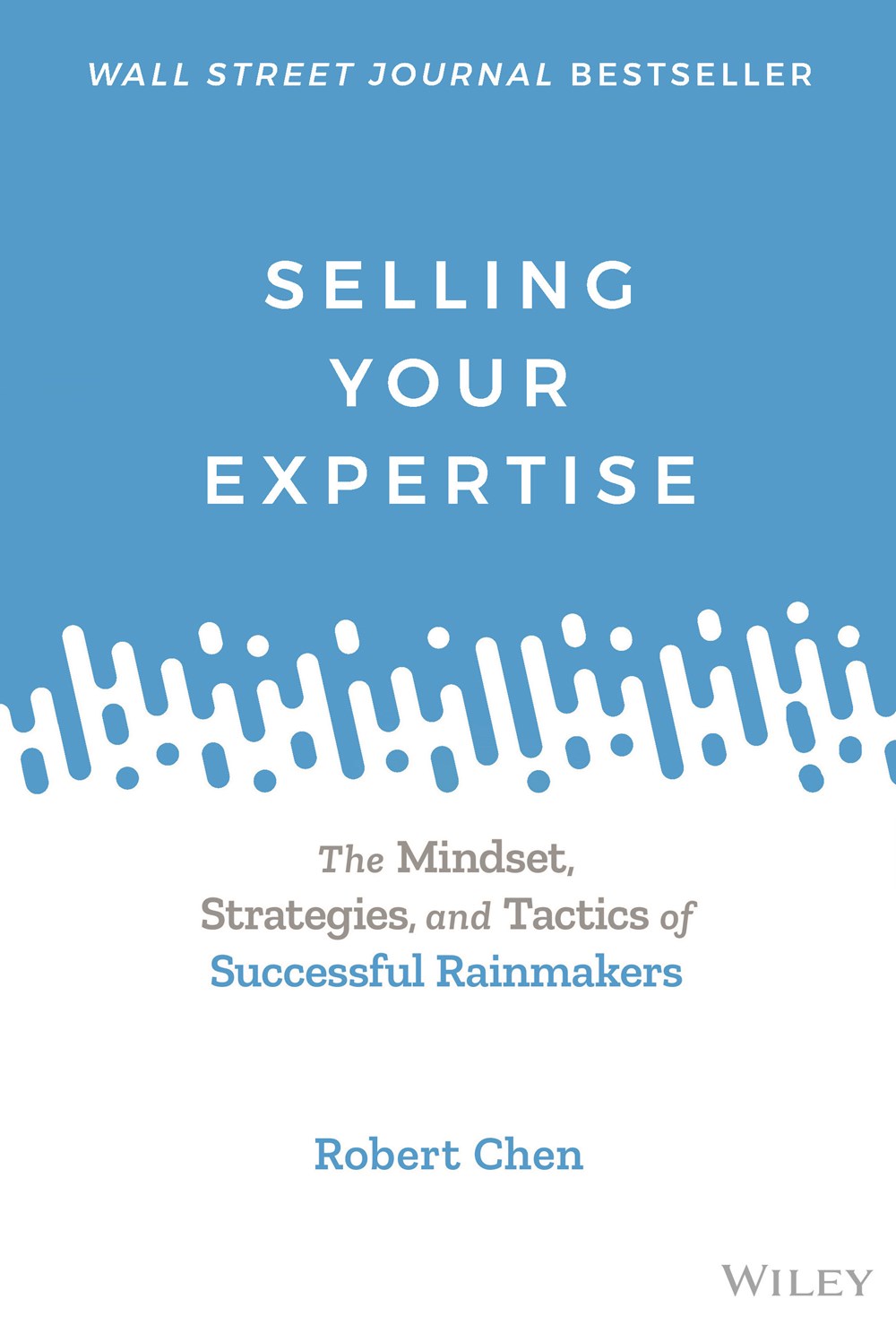 Selling Your Expertise The Mindset, Strategies, and Tactics of Successful Rainmakers