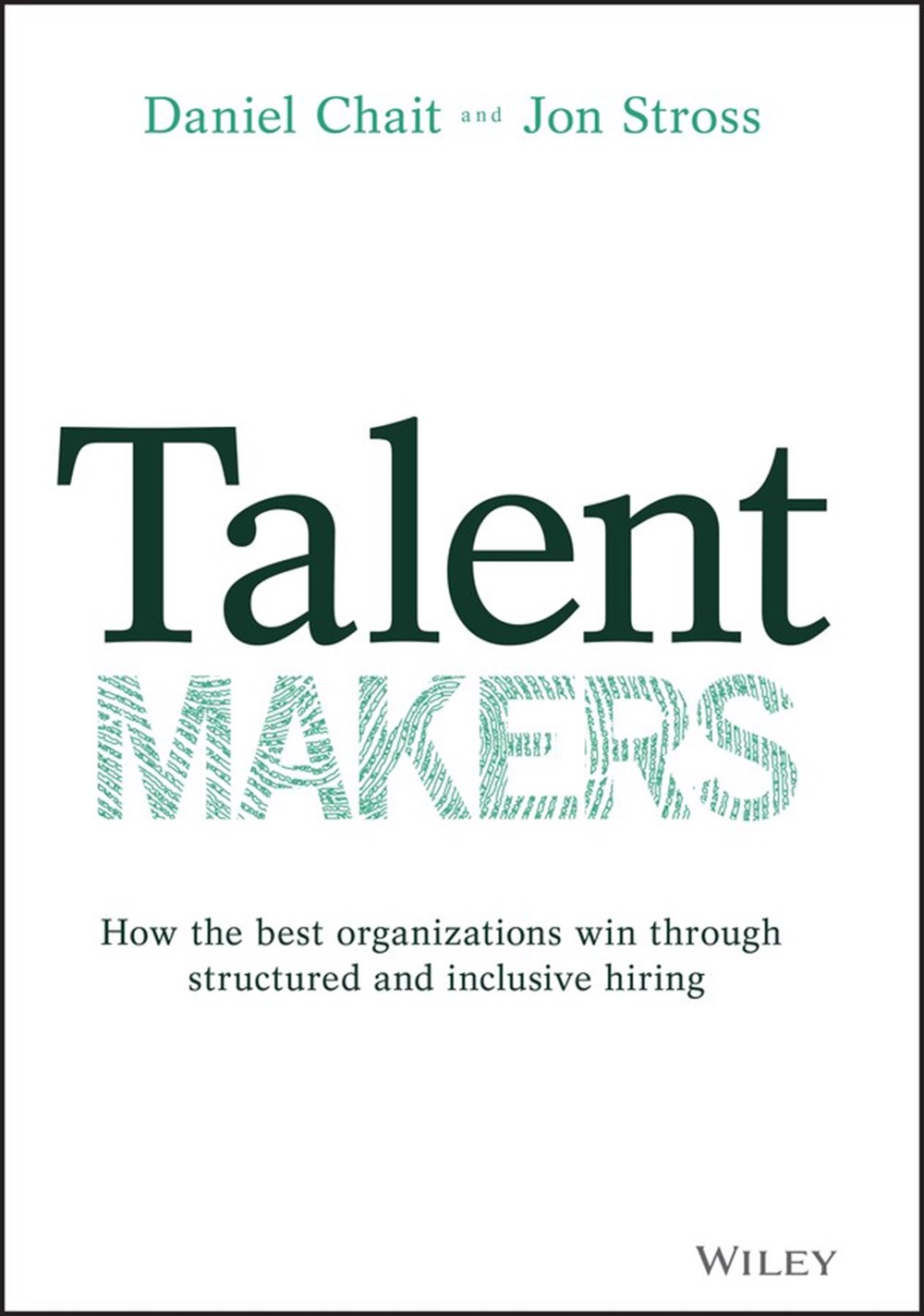 Talent Makers How the Best Organizations Win Through Structured and Inclusive Hiring