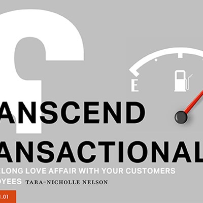 How to Transcend the Transactional: Fuel a Lifelong Love Affair with Your Customers and Employees