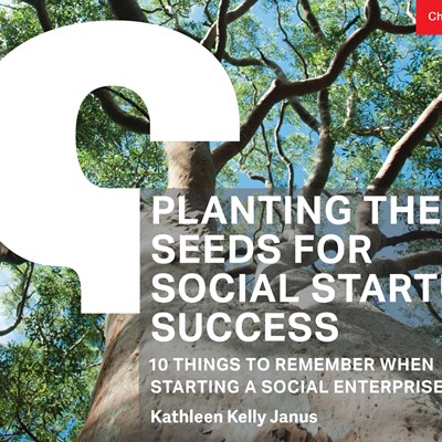 Planting the Seeds for Social Startup Success: 10 Things to Remember When Starting a Social Enterprise