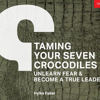 Taming Your Seven Crocodiles: Unlearn Fear & Become True Leader