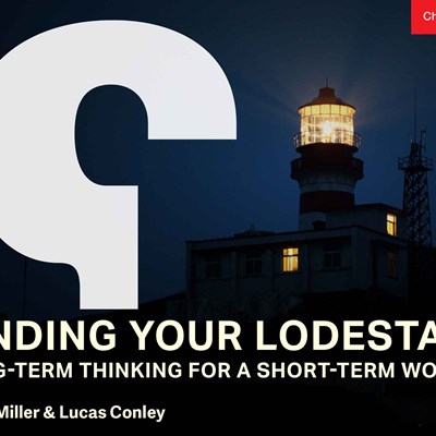 Finding Your Lodestar: Long-Term Thinking for a Short-Term World