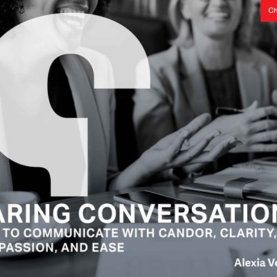 Daring Conversations: How to Communicate with Candor, Clarity, Compassion, and Ease