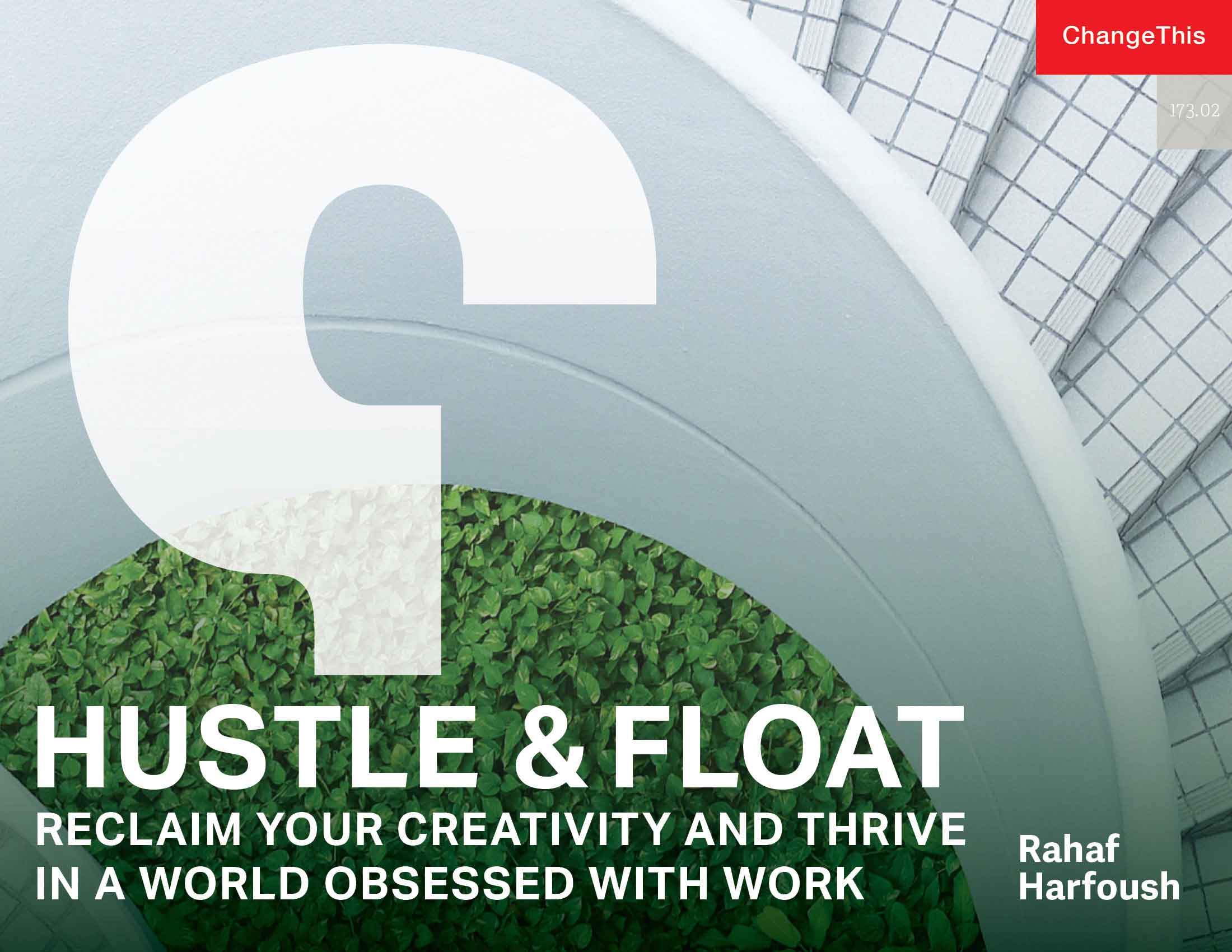 Hustle and Float Reclaim Your Creativity and Thrive in a World Obsessed with Work 