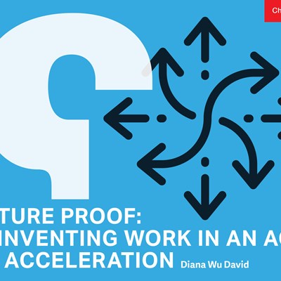Future Proof: Reinventing Work in an Age of Acceleration