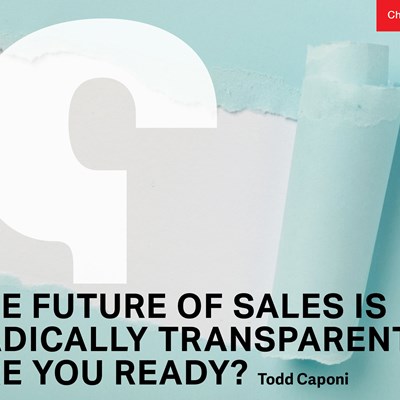 The Future of Sales is Radically Transparent—Are you Ready?