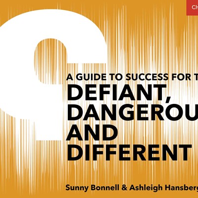 A Guide to Success for the Defiant, Dangerous, and Different.