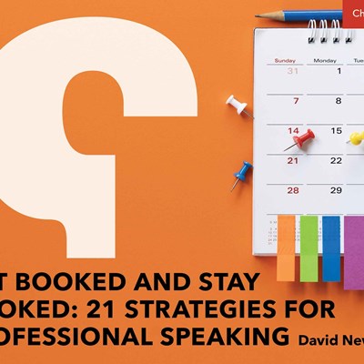 Get Booked and Stay Booked: 21 Strategies for Professional Speaking