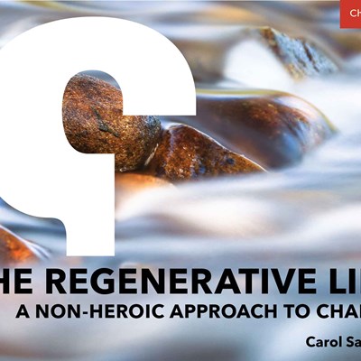 The Regenerative Life: A Non-Heroic Approach to Change