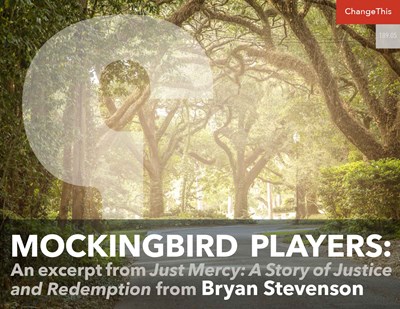 Mockingbird Players: An Excerpt from Just Mercy: A Story of Justice and Redemption