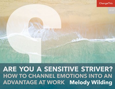 Are You a Sensitive Striver? How to Channel Emotions into an Advantage at Work