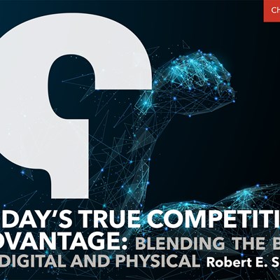 Today’s True Competitive Advantage: Blending the Best of Digital and Physical