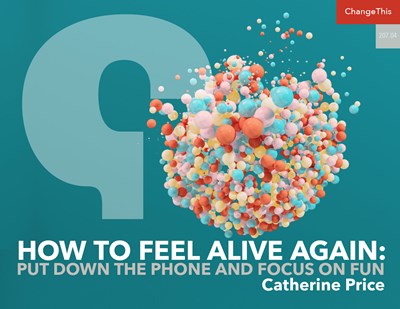 How to Feel Alive Again: Put Down the Phone and Focus on Fun