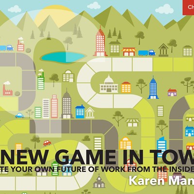 A New Game in Town: Create Your Own Future of Work from the Inside Out