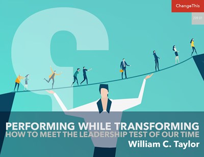 Performing While Transforming: How to Meet the Leadership Test of Our Time