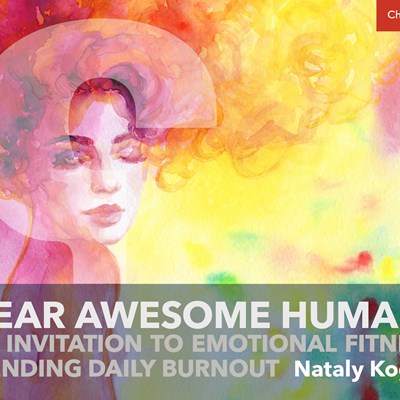 Dear Awesome Human: An Invitation to Emotional Fitness and Ending Daily Burnout