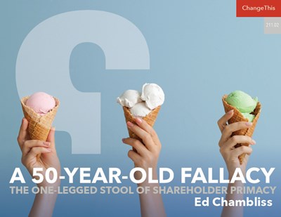 A 50-Year-Old Fallacy: The One-Legged Stool of Shareholder Primacy