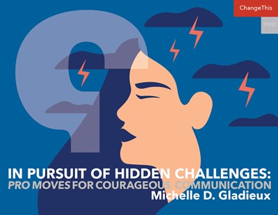 In Pursuit of  Hidden Challenges: Pro Moves for Courageous Communication