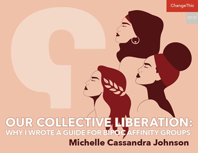 Our Collective Liberation: Why I Wrote a Guide for BIPOC Affinity Groups