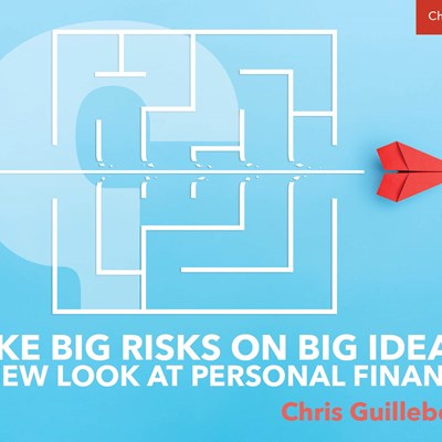Take Big Risks on Big Ideas: A New Look at Personal Finance