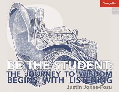 Be the Student: The Journey to Wisdom Begins with Listening
